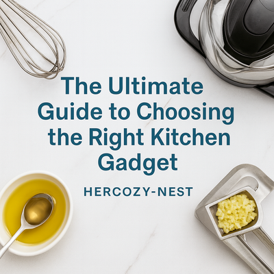 The Ultimate Guide to Choosing the Right Kitchen Gadget | HERCOZY-NEST