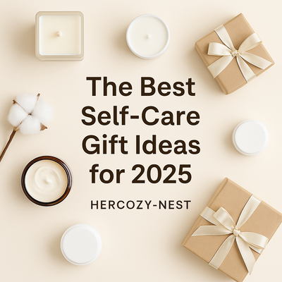 The Best Self-Care Gift Ideas for 2025 | HERCOZY-NEST